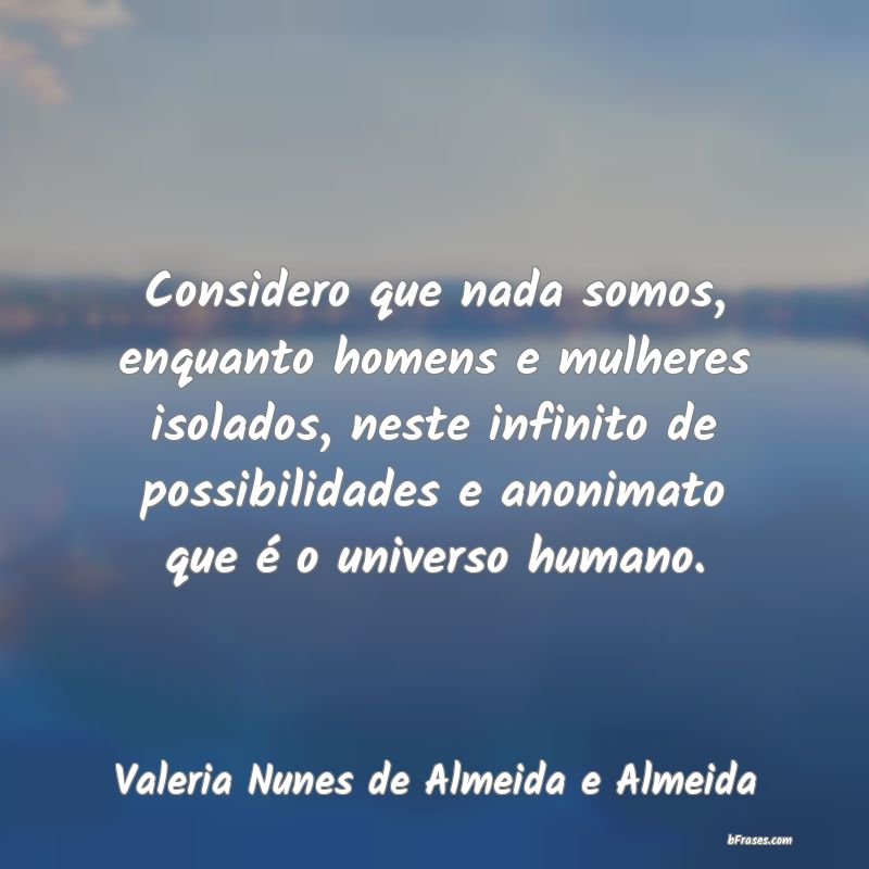 Frases de Valeria Nunes de Almeida e Almeida